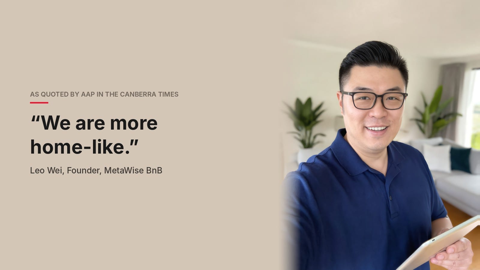 Leo Wei, founder of MetaWise BnB, beside his words as quoted by AAP in The Canberra Times: We are more home-like.